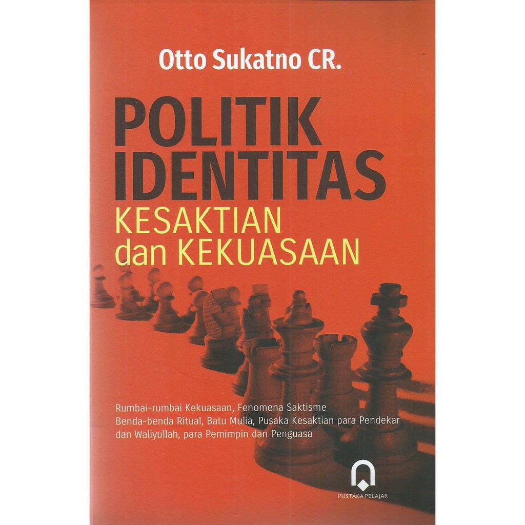 Jual Politik Identitas Kesaktian Dan Kekuasaan Otto Sukatno Cr Pp