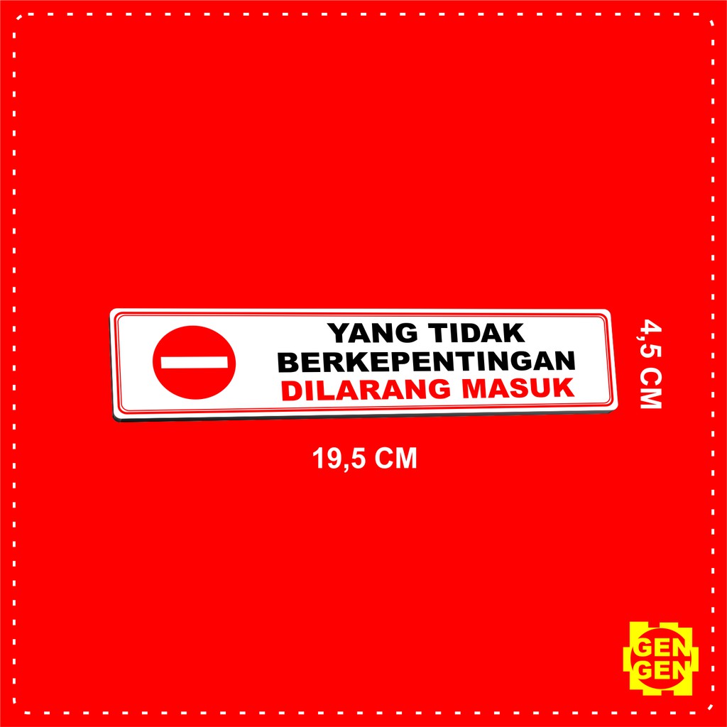 

YANG TIDAK BERKEPENTINGAN DILARANG MASUK - KARET 2MM