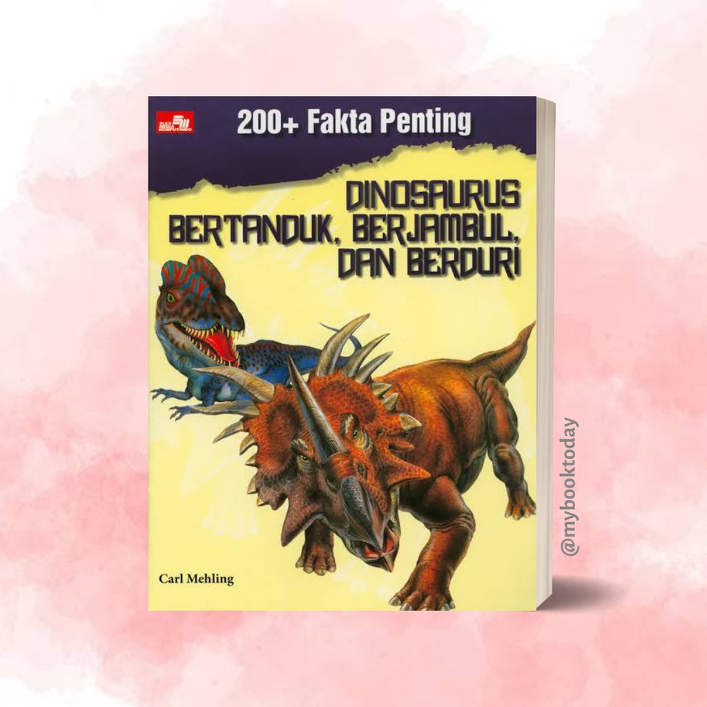 Buku Anak 200+ Fakta Penting. Dinosaurus Bertanduk, Berjambul, dan Berduri