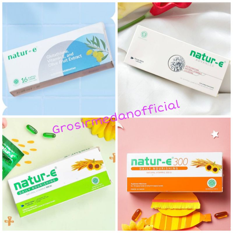 NATUR E 3 VARIAN - VITAMIN E NATURAL100 IU - NATUR E NOURISHING 300 IU - NATUR E ADVANCED ASTAXANTIN - NATUR E WHITE GLUTATHIONE