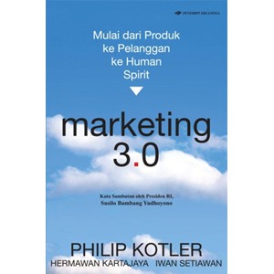 MARKETING 3.0 MULAI DARI PRODUK KE PELANGGAN KE HUMAN SPIRIT | 0076580010