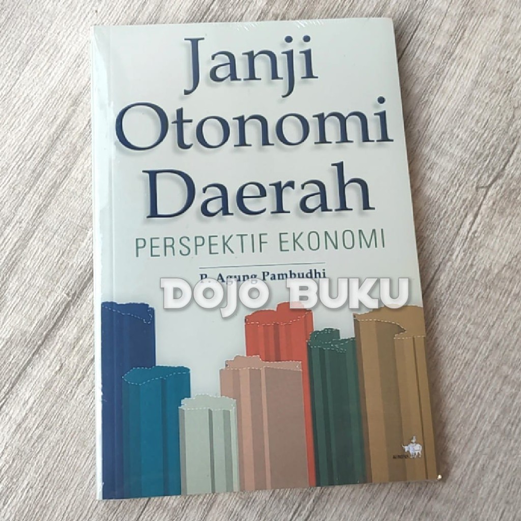 Janji Otonomi Daerah Perspektif Ekonom by P. Agung Pambudhi