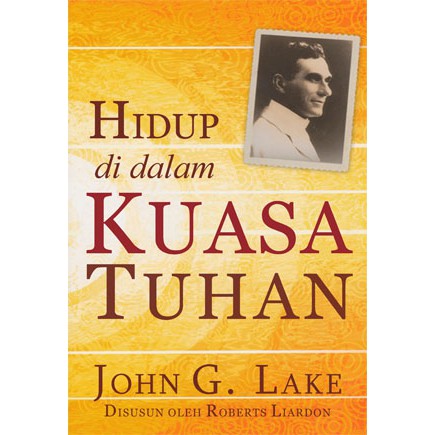 Hidup di dalam Kuasa Tuhan - John G Lake -  Buku Rohani Kristen