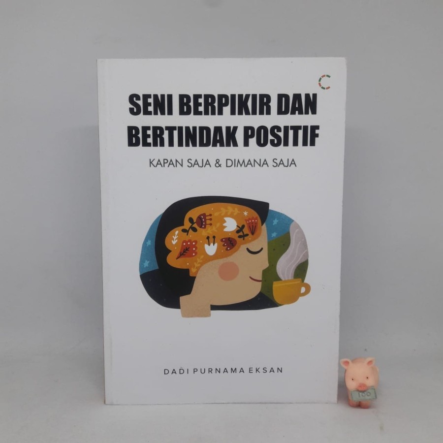 Seni Berpikir Dan Bertindak Positif Kapan Saja &amp; Dimana Saja - Dadi Purnama Eksan