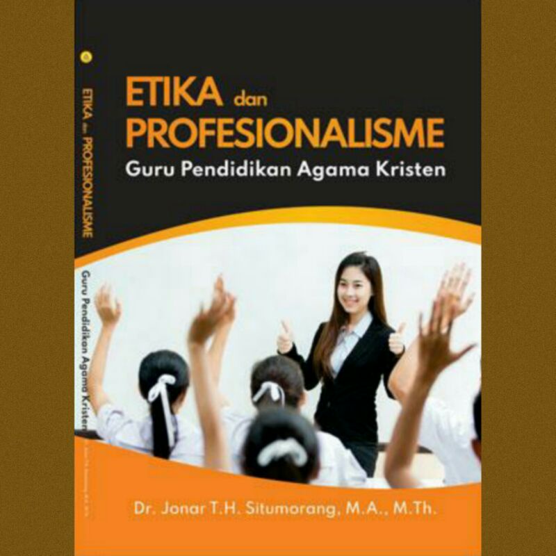 

Buku PAK | Etika dan Profesionalisme Guru Pendidikan Agama Kristen - Jonar Situmorang