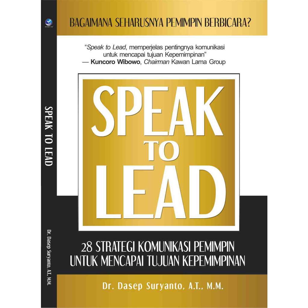 

Speak To Lead : 28 Strategi Komunikasi Pemimpin Untuk Mencapai Tujuan Kepemimpinan - Dr. Dasep Suryanto, A.T., M.M.
