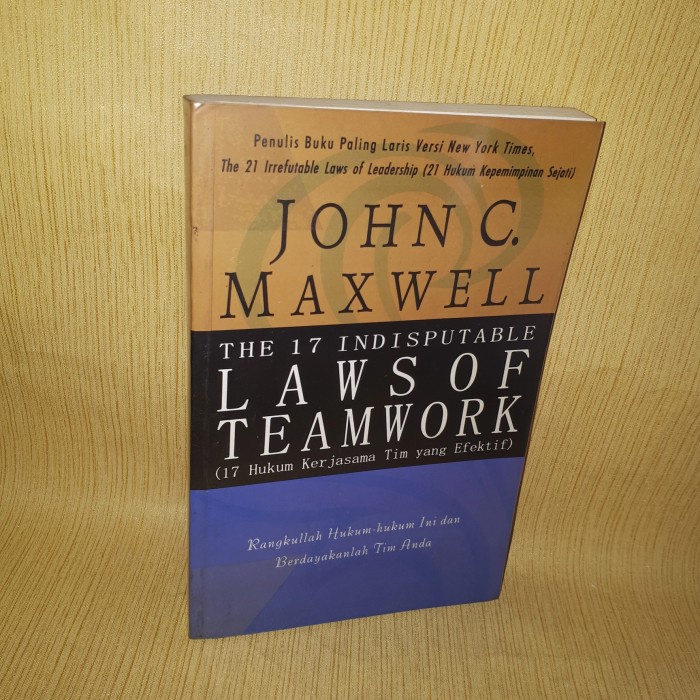 THE 17 INDISPUTABLE LAWS OF TEAMWORK JOHN C. MAXWELL
