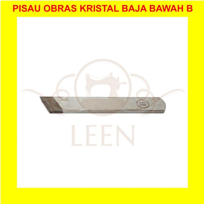 Pisau Obras Kristal Bawah B BAJA (GRADE A) Mesin Jahit Industri LEEN