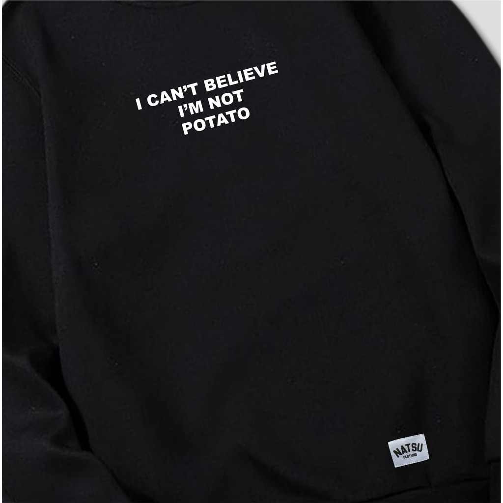 Sweater Crewneck Pria Simple Tulisan Natsu co - I Can't Believe I'm Not Potato NATSU x PANDAWAHOODIE