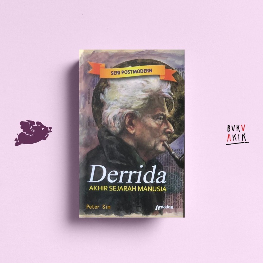 DERRIDA: Akhir Sejarah Manusia - Peter Sim