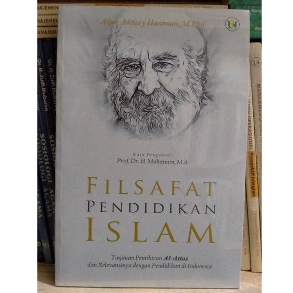Filsafat Pendidikan Islam Tinjauan Pemikiran Al-Attas & Relevansinya Dengan Pendidikan di Indonesia