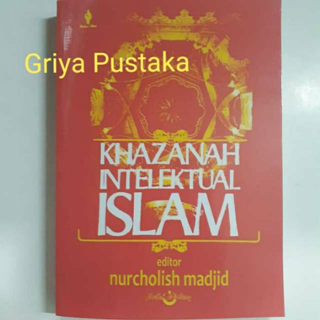 KHAZANAH INTELEKTUAL ISLAM. Nurcholish Madjid
