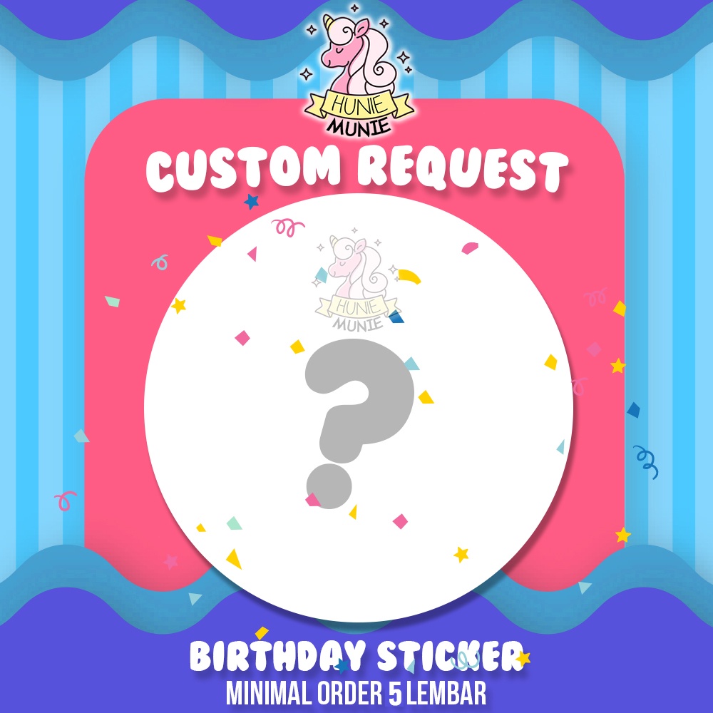 Sticker Birthday - Custom Design Request (Min. 5 Lembar) Stiker Ulang Tahun