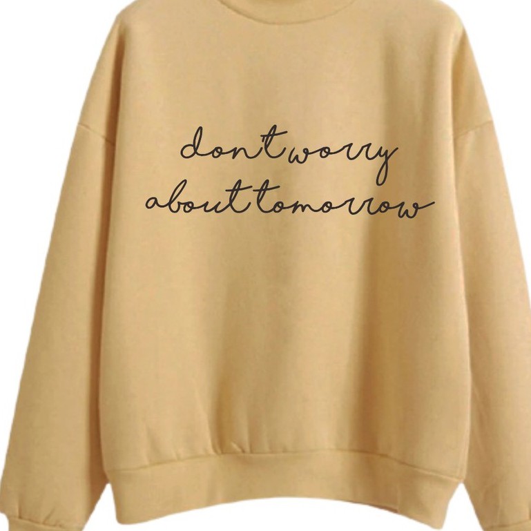 SWEATER WANITA DONT WORRY ABOUT TOMORROW TERMURAH / PAKIAN WANITA TEBAL TERLARIS