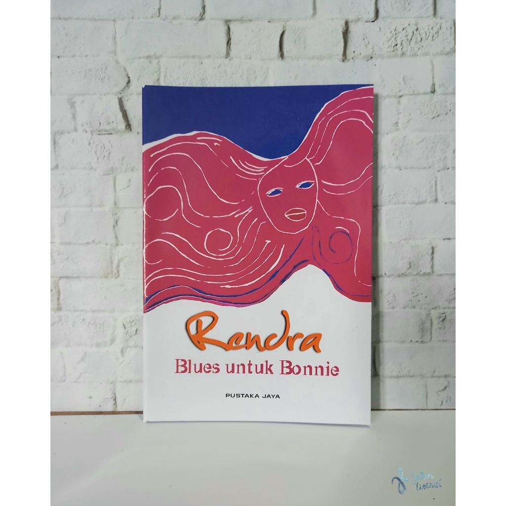 BLUES UNTUK BONNIE - W.S. Rendra - Puisi