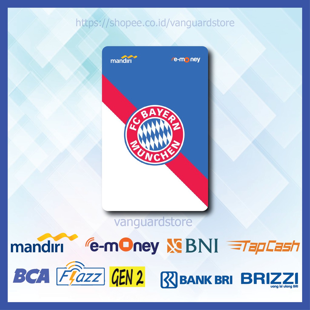 KARTU E MONEY E TOLL FC BAYERN MUNCHEN CLUB BOLA 20 EMONEY MANDIRI FLAZZ BCA BNI TAPCASH BRIZZI BRI