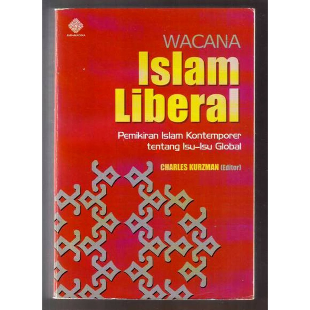 Wacana Islam Liberal ; Pemikiran Islam Kontemporer Tentang Isu-Isu Global - Charles Kurzman (Ed)