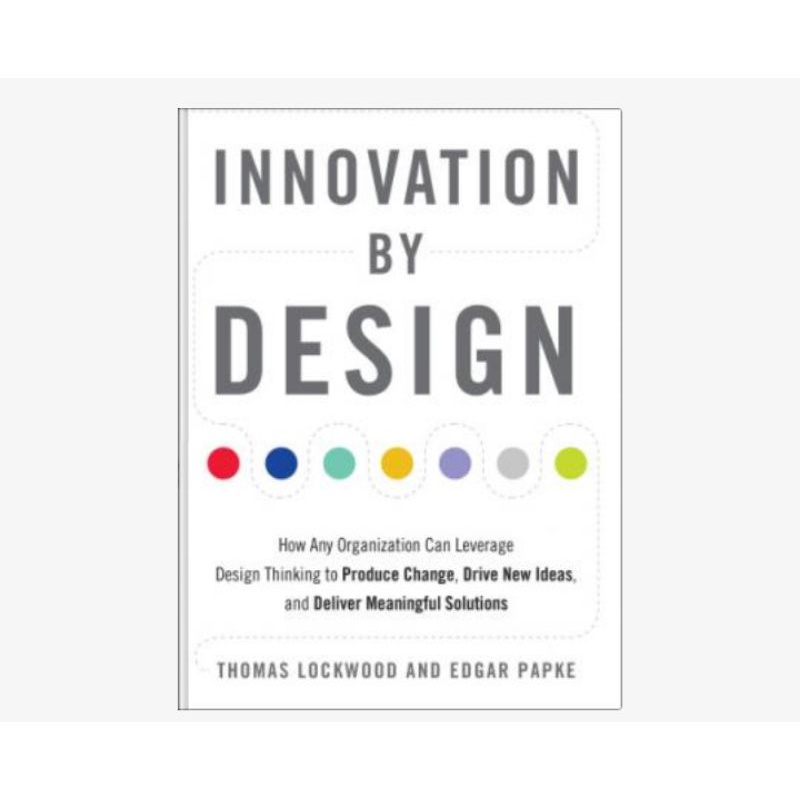 

Innovation by Design: How Any Organization Can Leverage Design Thinking to Produce Change