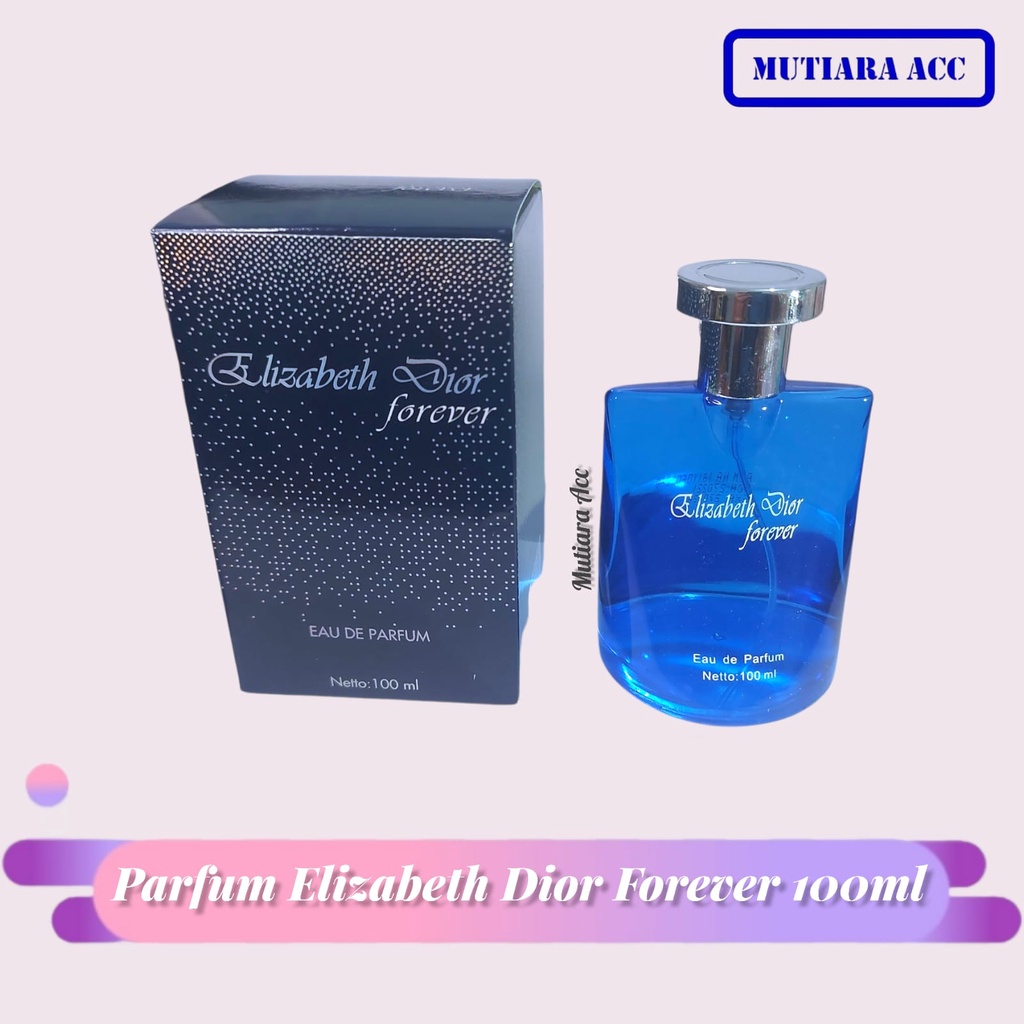 PARFUM ELIZABETH DIOR FOREVER 100ML EAU DE PARFUM BPOM ORIGINAL