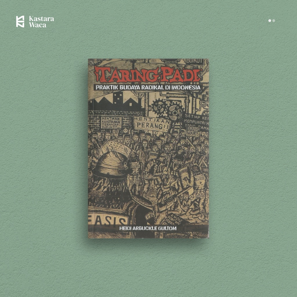 Taring Padi; Praktik Budaya Radikal di Indonesia - Heidi Arbuckle Gultom