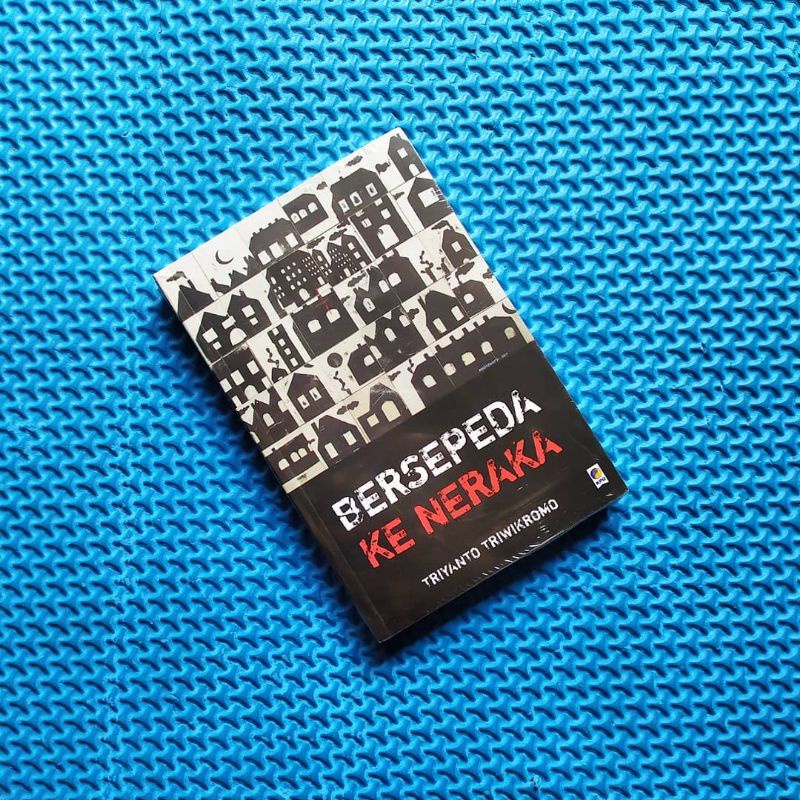 BERSEPEDA KE NERAKA. Triyanto Triwikromo. novel