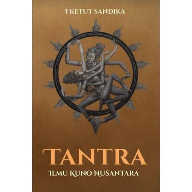 Tantra :  Ilmu Kuno Nusantara - I KETUT SANDIKA