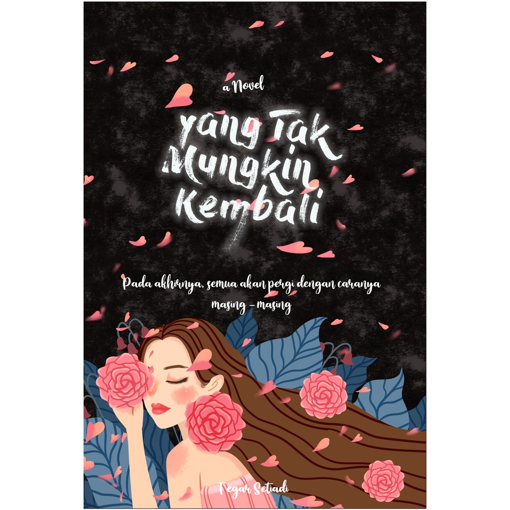 Yang Tak Mungkin Kembali Novel Karya Tegar Setiadi