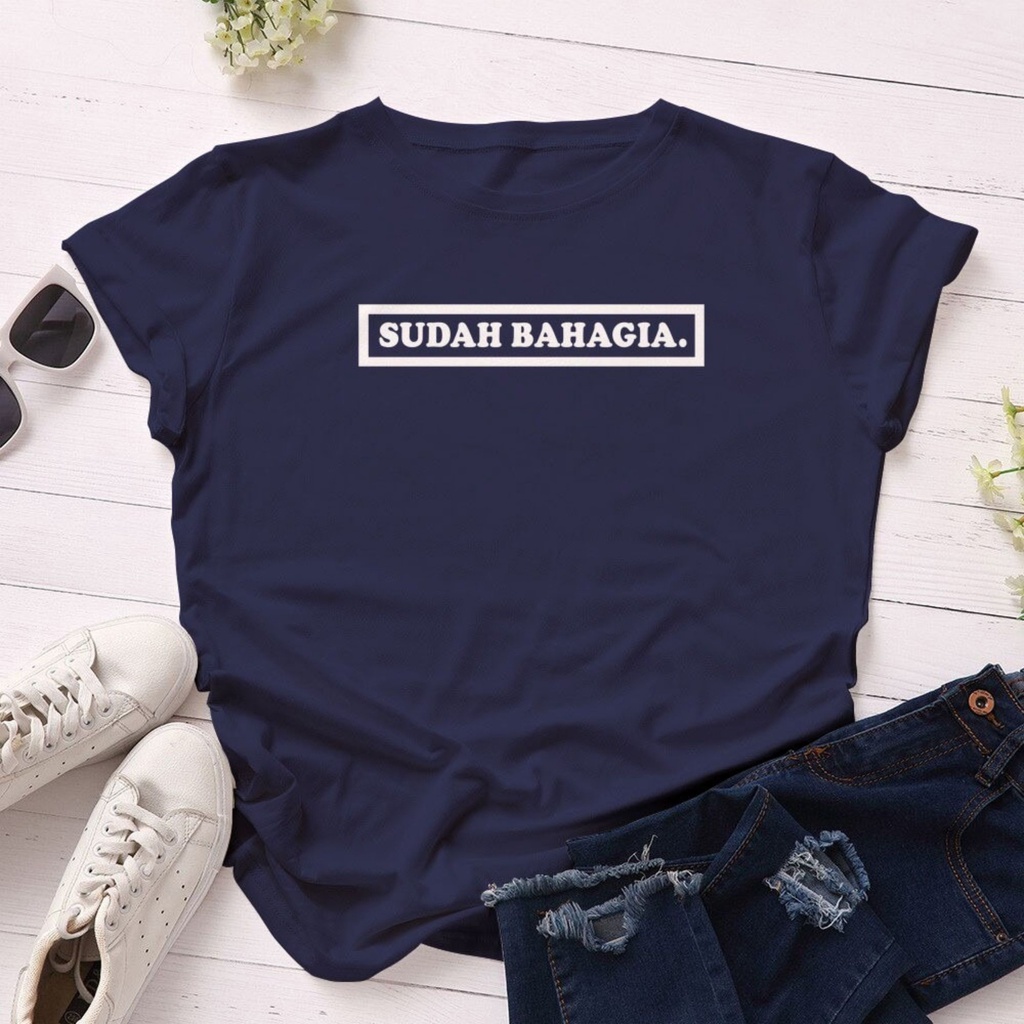 Kaos Wanita SUDAH BAHAGIA / Tshirt Combed 30s Wanita / Tumblr Tee / Atasan Baju Lengan Pendek