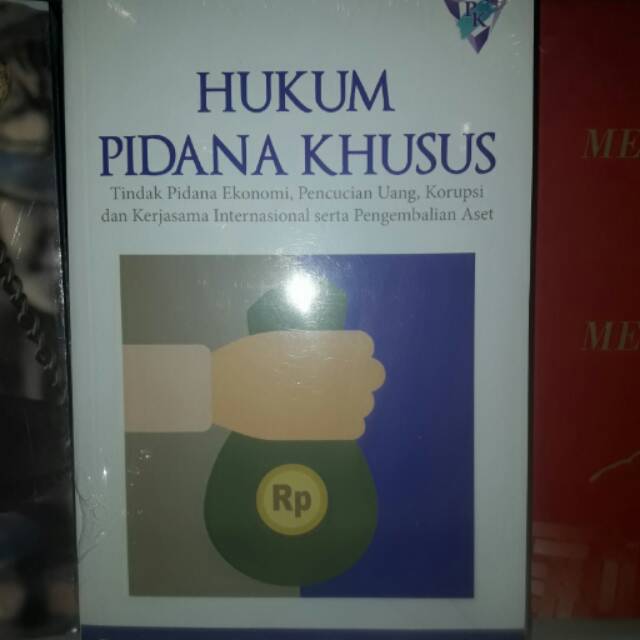 Hukum Pidana Khusus Tindak Pidana Ekonomi, Pencucian Uang, Korupsi & Kerjasama Internasional Serta