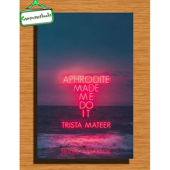 

Aphrodite Made Me Do It by Trista Mateer