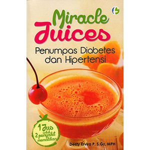 Miracle Juices Penumpas Diabetes dan Hipertensi by Desty Ervira