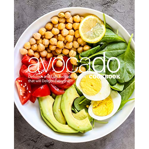 

AVOCADO COOKBOOK: DELICIOUS AND EASY AVOCADO RECIPES THAT WILL..