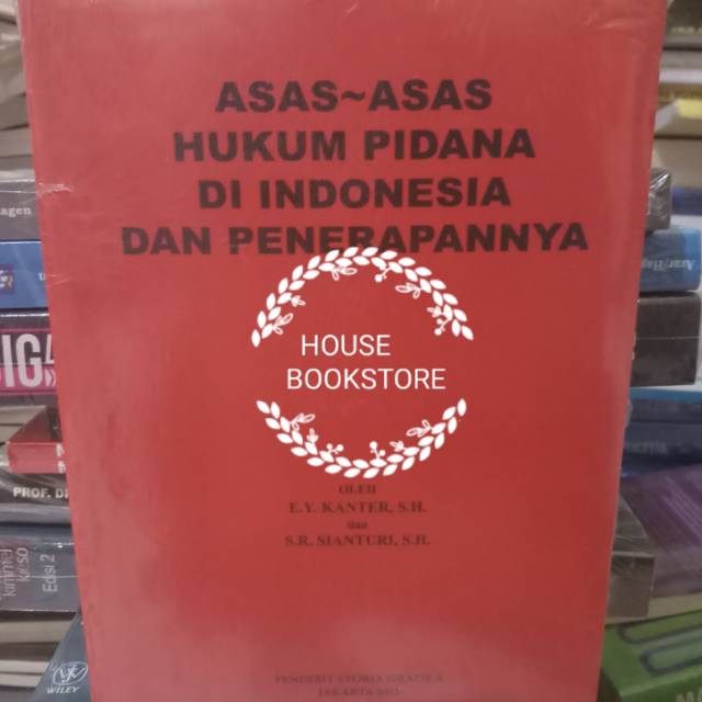 ASAS ASAS HUKUM PIDANA DI INDONESIA DAN PENERAPANNYAPENULIS : E.Y.KANTER,SHKERTAS : BOOKPAPER