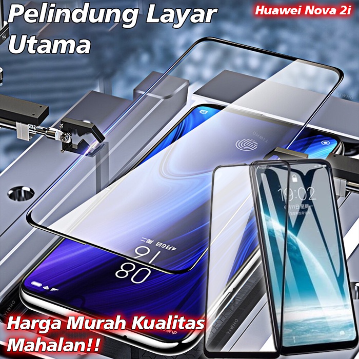Tempered Glass Full Huawei Nova 2i Screen Guard Full Body / Pelindung Layar Full Body Huawei Nova 2i