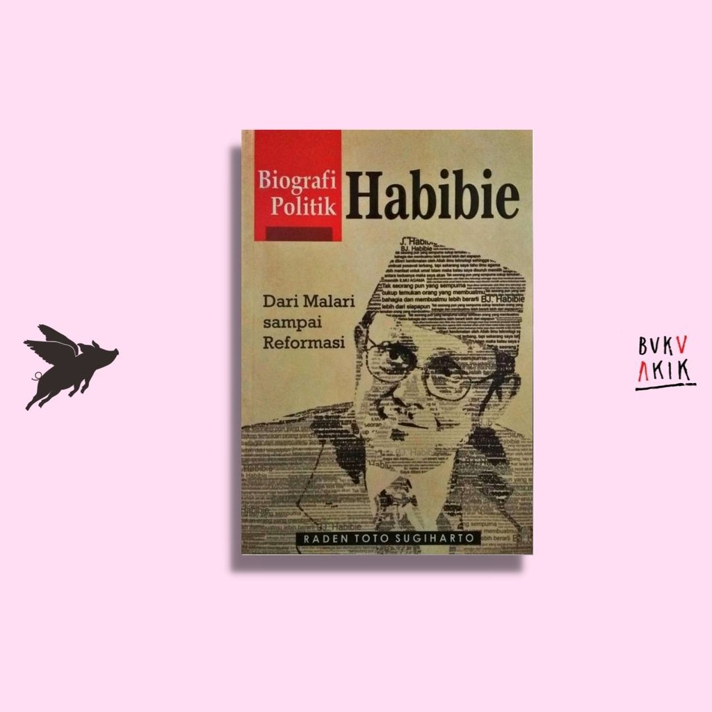 Biografi Politik Habibie Raden - Toto Sugiharto