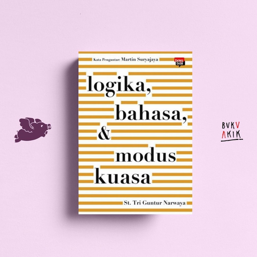 Logika, Bahasa, &amp; Modus Kuasa - St. Tri Guntur Narwaya