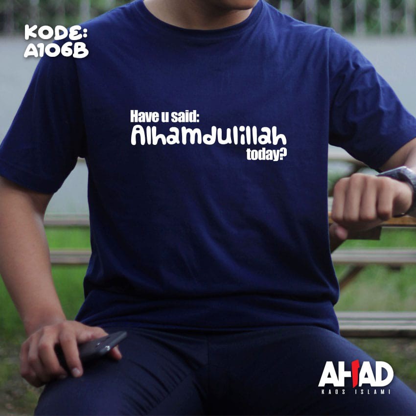 Kaos islami ahad-Have u said alhamdulillah today A106P