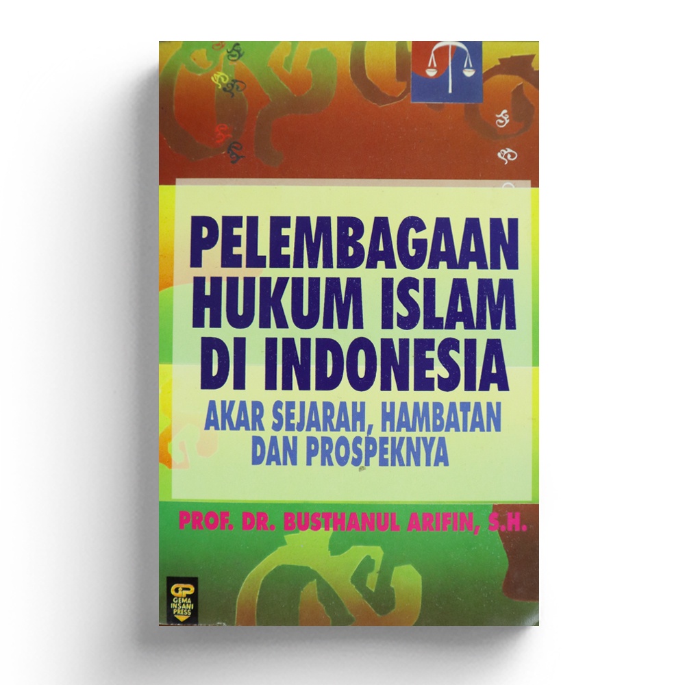 Buku Pelembagaan Hukum Islam Di Indonesia - Akar Sejarah, Hambatan dan Prospeknya