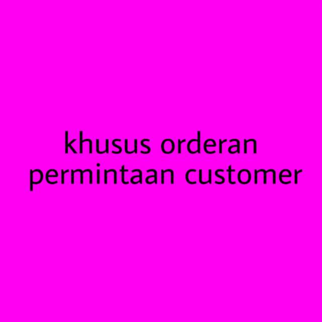 

Khusus order request customer