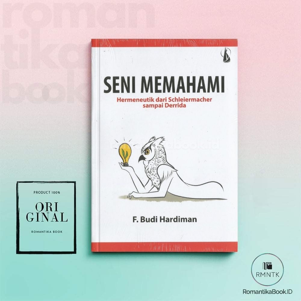 BUKU SENI MEMAHAMI: Hermeneutik dari Schleiermacher sampai Derrida - Karya F. Budi Hardiman