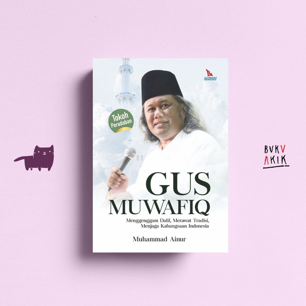 Gus Muwafiq: Menggenggam Dalil, Merawat Tradisi, Menjaga Kebangsaan Indonesia - Muhammad Ainur