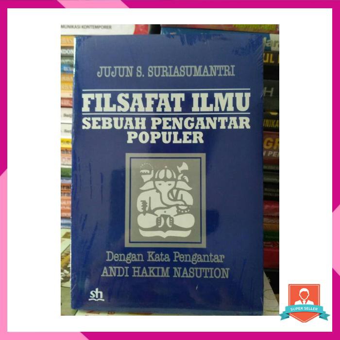 FILSAFAT ILMU JUJUN SUMANTRI [SEBUAH PENGANTAR POPULER]