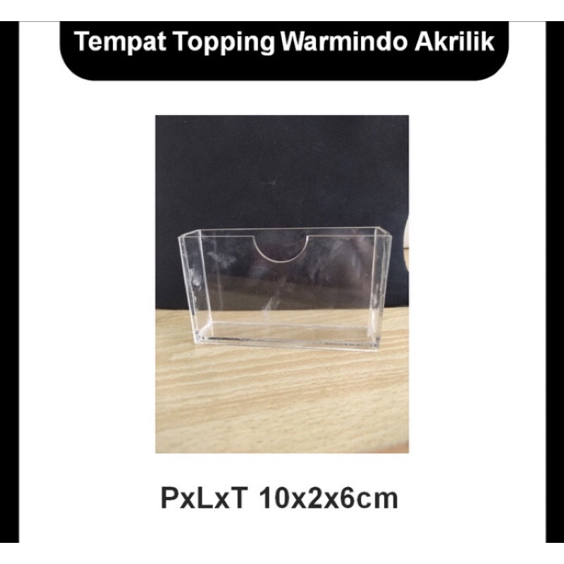 

Tempat Topping Akrilik PxLxT 10x2x6cm