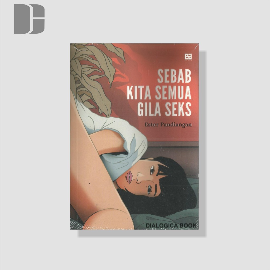Sebab Kita Semua Gila Seks - Ester Pandiangan