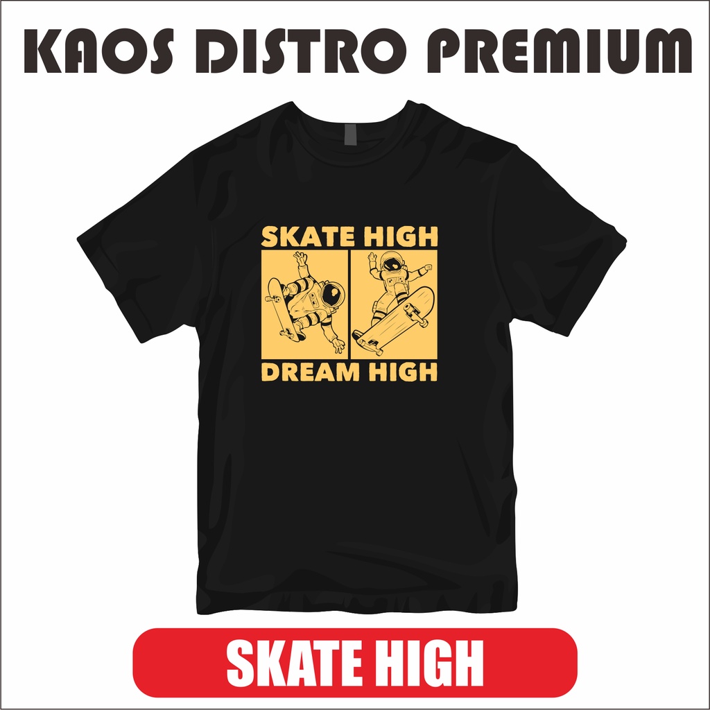 Kaos Distro Premium Skater Skate High Dream High