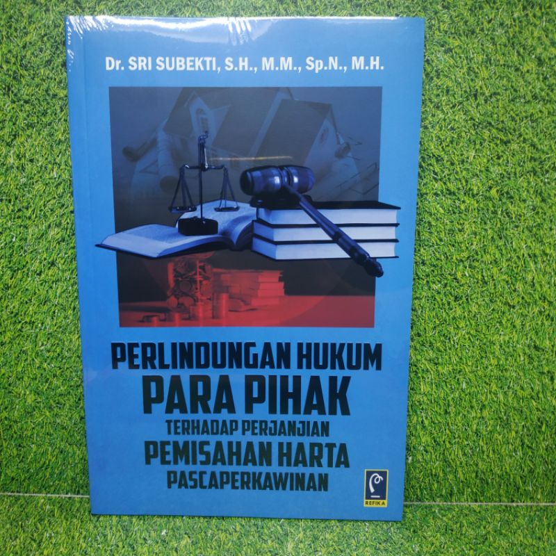 BUKU ORI PERLINDUNGAN HUKUM PARA PIHAK TERHADAP PERJANJIAN PEMISAHAN HARTA PASCA PERKAWINAN Dr. Sri 