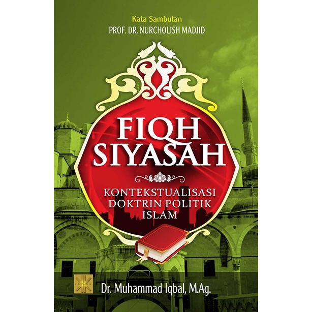 FIQH SIYASAH KONTEKSTUALISASI DOKTRIN POLITIK ISLAM #Dr. Muhammad Iqbal, M.Ag.
