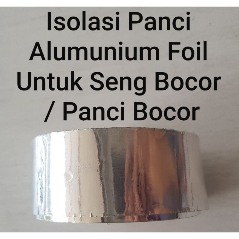 1 Meter Isolasi Panci Alumunium Foil Untuk Seng Bocor / Panci Bocor