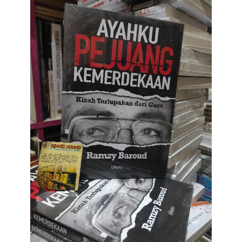 AYAHKU PEJUANG KEMERDEKAAN kisah terlupakan dari Gaza RAMZY BAROUD