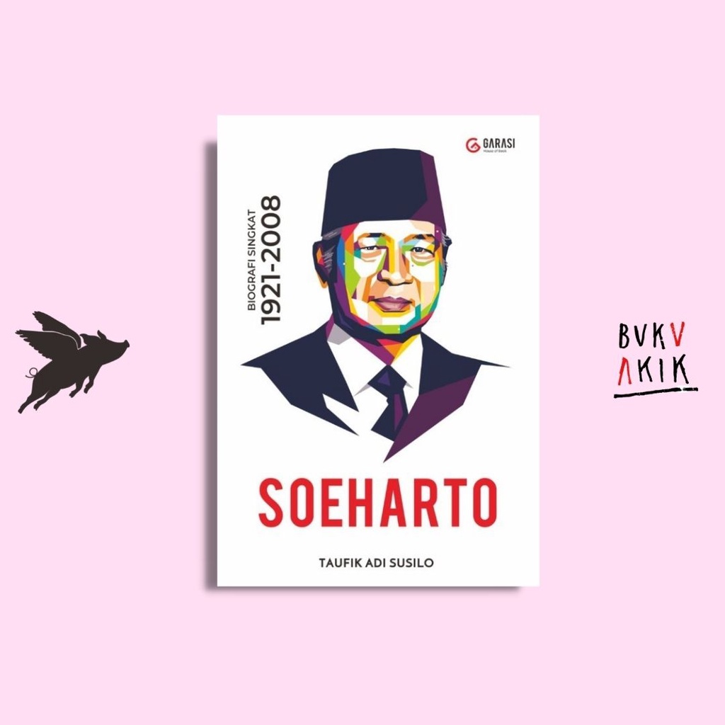 Soeharto: Biografi Singkat 1921 - 2008 - Taufik Adi Susilo